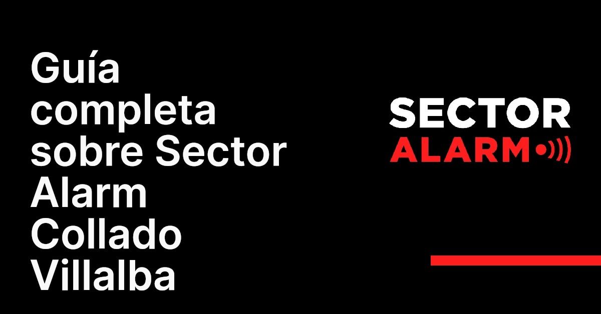 Guía completa sobre Sector Alarm Collado Villalba